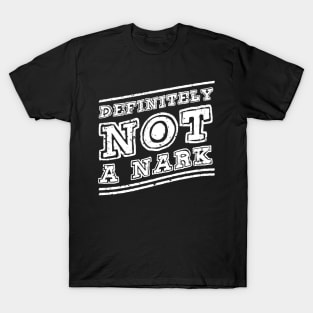 Definitely NOT a Nark T-Shirt